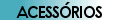 Acess&oacute;rios